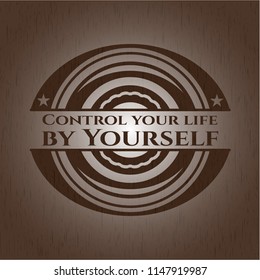 Control your life by Yourself realistic wood emblem