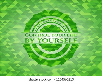 Control your life by Yourself realistic green emblem. Mosaic background