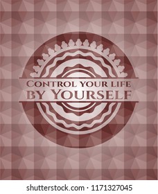 Control your life by Yourself red seamless badge with geometric pattern background.