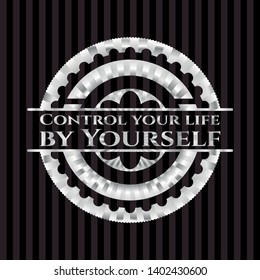 Control your life by Yourself silver emblem. Vector Illustration. Mosaic.