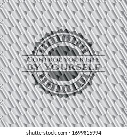 Control your life by Yourself silver color badge or emblem. Scales pattern. Vector Illustration. Detailed.