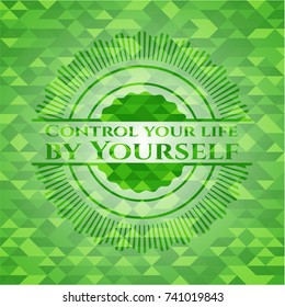 Control your life by Yourself realistic green mosaic emblem