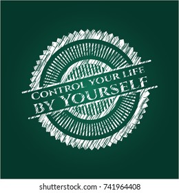 Control your life by Yourself written on a chalkboard