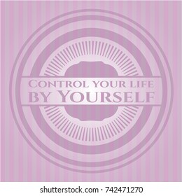 Control your life by Yourself realistic pink emblem
