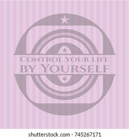 Control your life by Yourself realistic pink emblem