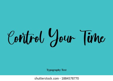 Control Your Time Elegant Cursive Typography Text On Cyan Background