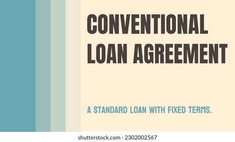 Conventional Loan Agreement: A loan agreement that meets Fannie Mae or Freddie Mac standards.