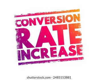 Conversion Rate Increase - the improvement in the percentage of visitors to a website or users of a service who take a desired action, text concept stamp. No AI generated content