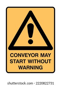 Conveyor Start Sign - Caution Signs - Hazard Signs - Conveyor May Start Without Warning, Safety, Belt, Mechanical.
