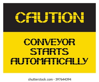 Conveyor starts automatically. 
Caution. Poster characterize dangerous working conditions for workers and employees.