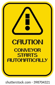 Conveyor starts automatically.
Caution. Poster characterize dangerous working conditions for workers and employees.