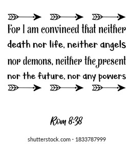  For I am convinced that neither death nor life, neither angels nor demons. Bible verse quote