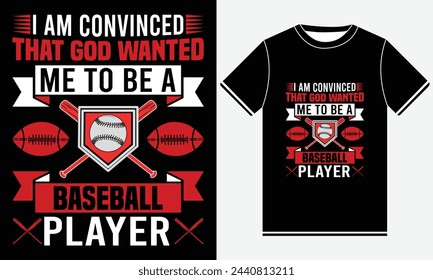 I Am Convivced That God Wanted Me To Be A Baseball Player - Baseball Vector Tshirt - illustration vector art - Baseball T-shirt Design Template - Print