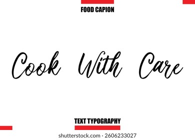 Cook With Care Cursive Text Calligraphy Hand Written Lettering Food Saying Quote