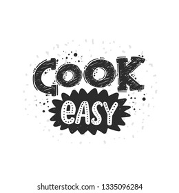 Cook easy. Hand-lettering phrase. Vector illustration for menu, cafe, restaurant, logo, bakery, street festival, farmers market, country fair, shop, cooking idea, food company