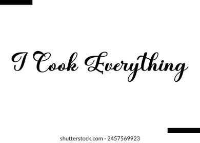 I cook everything calligraphy text food saying