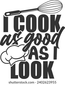 I Cook As Good As I Look - Funny Kitchen Apron Design