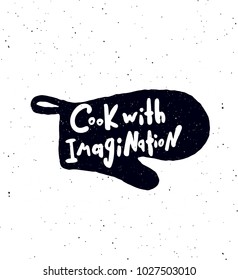 Cook with imagination.  Hand written lettering banner. Oven glove  silhouette illustration. Design concept for cooking classes, courses, food studio, cafe, restaurant. 