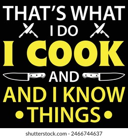 I Cook And I Know Things T Shirt Chef Gifts