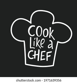 Cook like a chef lettering sing on cook hat. Handwriting vector stock illustration isolated on chalkboard background for kitchen poster, menu template restaraunt, logo, funny badge, sticker.