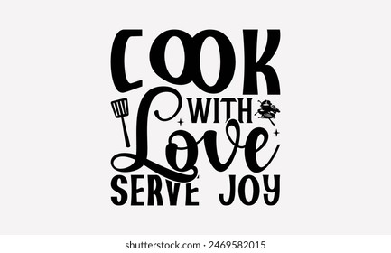 Cook with Love Serve Joy - Kochen T-Shirt Design, handgezeichnete Klassische Illustration und Dekoration Elemente, Silhouette Cameo, Cricut, Dateien zum Schneiden, isoliert auf weißem Hintergrund.