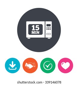 Cook in microwave oven sign icon. Heat 15 minutes. Kitchen electric stove symbol. Download arrow, handshake, tick and heart. Flat circle buttons.