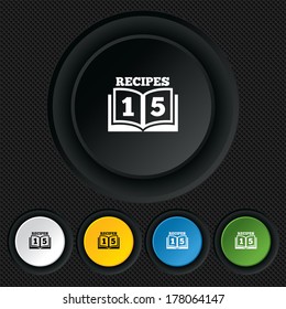 Cookbook sign icon. 15 Recipes book symbol. Round colourful buttons on black texture. Vector