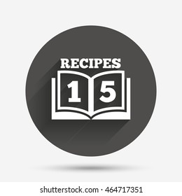 Cookbook sign icon. 15 Recipes book symbol. Circle flat button with shadow. Vector