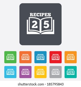 Cookbook sign icon. 25 Recipes book symbol. Rounded squares 11 buttons. Vector