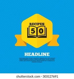 Cookbook sign icon. 50 Recipes book symbol. Yellow label tag. Circles seamless pattern on back. Vector