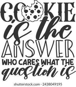 Cookie Is The Answer Who Cares What The Question Is - Cookie Jar Illustration