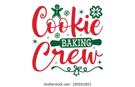 Cookie baking crew- Christmas SVG t shirt design, Lettering Vector illustration, posters, templet, greeting cards, banners, textiles, and Christmas Quote Design, EPS 10