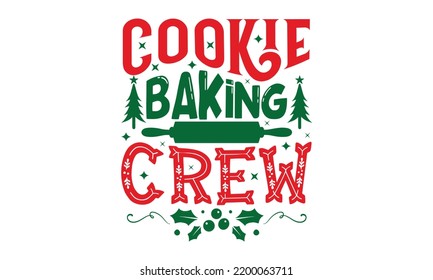 Cookie Baking Crew - Christmas T-shirt Design, Handmade calligraphy vector illustration, Calligraphy graphic design, EPS, SVG Files for Cutting, bag, cups, card