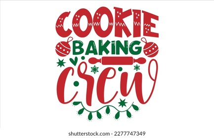 Cookie baking crew- Christmas T-shirt Design, Modern calligraphy, Lettering Vector illustration, Cut Files for Cricut svg, posters, templet, greeting cards, banners, EPS