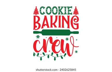 Cookie Baking Crew - Christmas T-Shirt Design, Modern calligraphy, Vector illustration with hand drawn lettering, posters, banners, cards, mugs, Notebooks, white background.