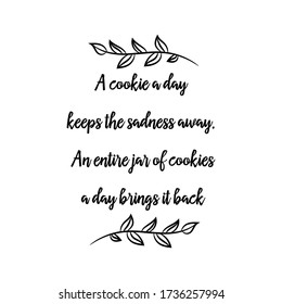 A cookie a day keeps the sadness away. An entire jar of cookies a day brings it back. Vector Quote