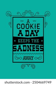 A cookie a day keeps the sadness  motivation typography t shirt design
