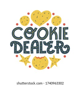 Cookie dealer. Funny cookie quote and illustration. Cartoon cookie decorations. Hand-drawn lettering isolated on white background.