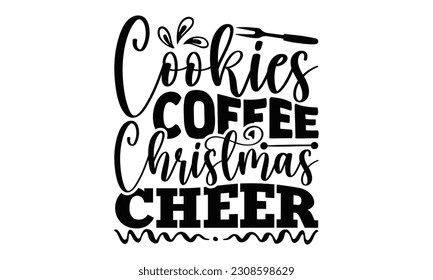 Cookies Coffee Christmas Cheer - Cooking SVG Design, Isolated on white background, Illustration for prints on t-shirts, bags, posters, cards and Mug.