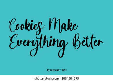 Cookies Make Everything Better Elegant Cursive Typography Text On Cyan Background