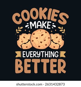Cookies make everything better - Cookies lover vector t-shirt design 