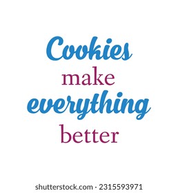 Cookies make everything better quote lettering. Calligraphy inspiration graphic design typography element. Hand written postcard Cute simple vector sign. Bakery shop promotion motivation advertising