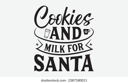 Cookies And Milk For Santa -Kitchen T-Shirt Design, Vintage Calligraphy Design, With Notebooks, Pillows, Stickers, Mugs And Others Print.
