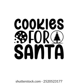 Cookies for Santa, Christmas shirt, Holiday vector files, Transparent background, Merry Christmas shirt print template, funny Christmas shirt design, Santa Claus funny quotes typography design