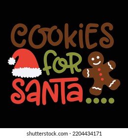 Cookies for Santa Merry Christmas shirt print template, funny Xmas shirt design, Santa Claus funny quotes typography design