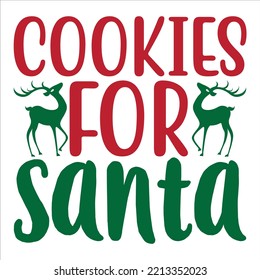 Cookies for Santa Merry Christmas shirt print template, funny Xmas shirt design, Santa Claus funny quotes typography design
