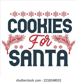 Cookies for Santa Merry Christmas shirt print template, funny Xmas shirt design, Santa Claus funny quotes typography design