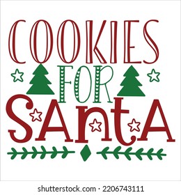 Cookies For Santa, Merry Christmas shirts Print Template, Xmas Ugly Snow Santa Clouse New Year Holiday Candy Santa Hat vector illustration for Christmas hand lettered