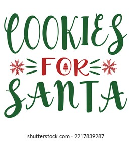 Cookies For Santa, Merry Christmas shirts Print Template, Xmas Ugly Snow Santa Clouse New Year Holiday Candy Santa Hat vector illustration for Christmas hand lettered