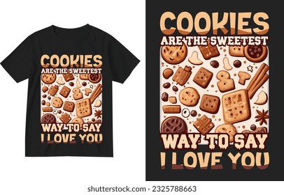 Cookies are the sweetest way to say I love you t shirt design illustration . Cookies t shirt design . Cookies lover gift shirt . Cookies quote sayings design . Funny Cookie Tshirt . Cookie lover tee